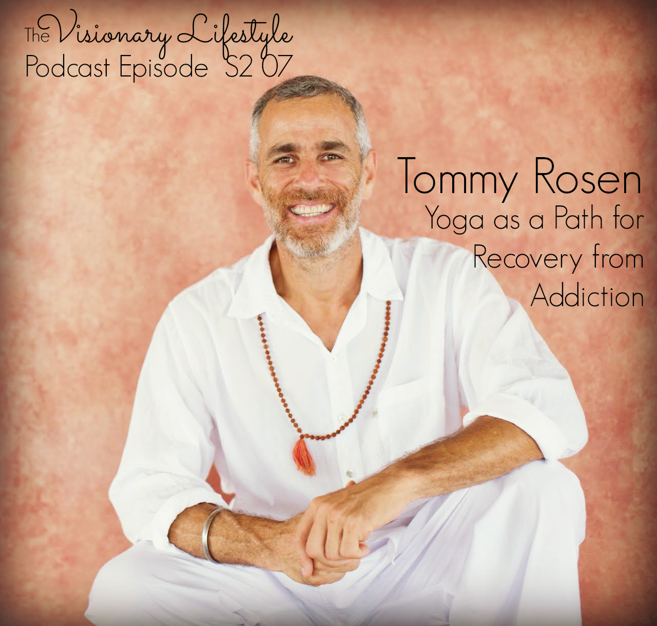 VLP S2 07 Tommy Rosen on Yoga as a Path for Recovery from Addiction