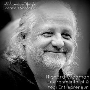 VLP 06  Richard Wegman: Environmentalist & Yogi Entrepreneur