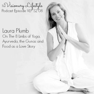VLP S2 08 Laura Plumb On The 8 Limbs of Yoga, Ayurveda, the Gunas and Food as a Love Story