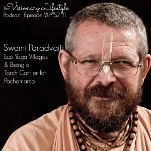 VLP S2 11 Swami Paramadvaiti on Eco Yoga Villages and Being a Torch Carrier for Pachamama