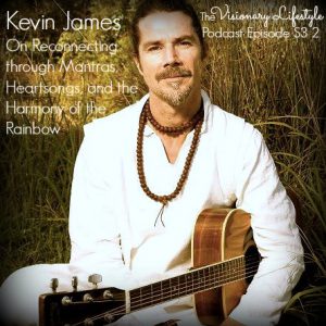 VLP S3 2 Kevin James On Reconnecting through Mantras, Heartsongs, and the Harmony of the Rainbow