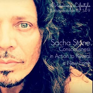 VLP S4 9 Sacha Stone: Consciousness in Action to Reveal a New Earth
