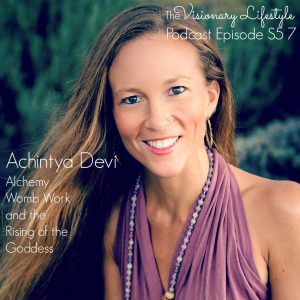 VLP S5 7 Achintya Devi: Goddess Rising Alchemy, Womb Work and the Rise of the Goddess