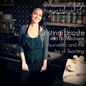VLP S5 6 Cristina Urioste: Food as Medicine, Ayurveda and the Joy of Teaching